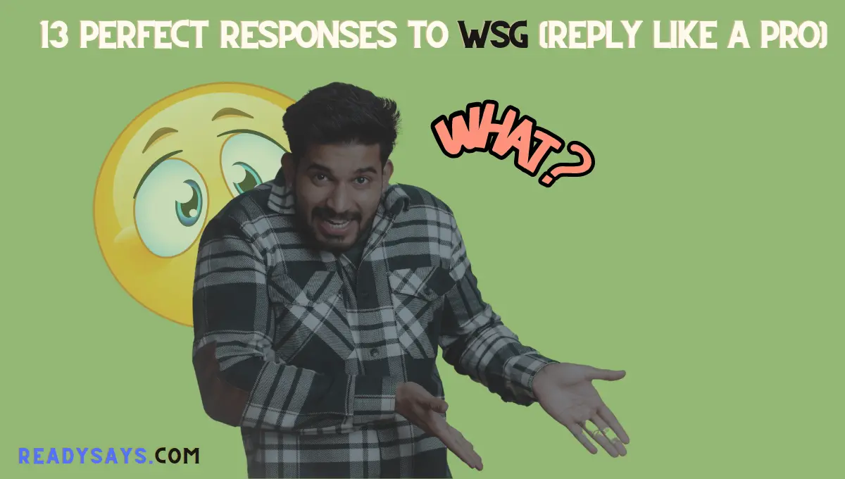 13 Perfect Responses To WSG (Reply Like A Pro)