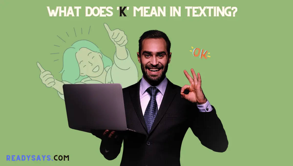 What Does 'K' Mean In Texting?